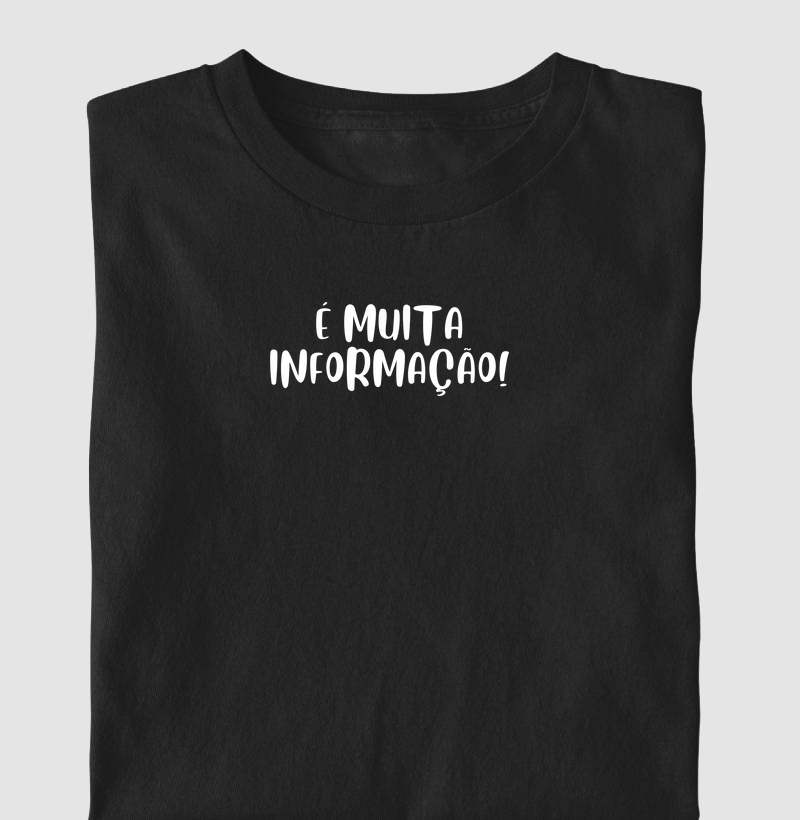 É muita informação