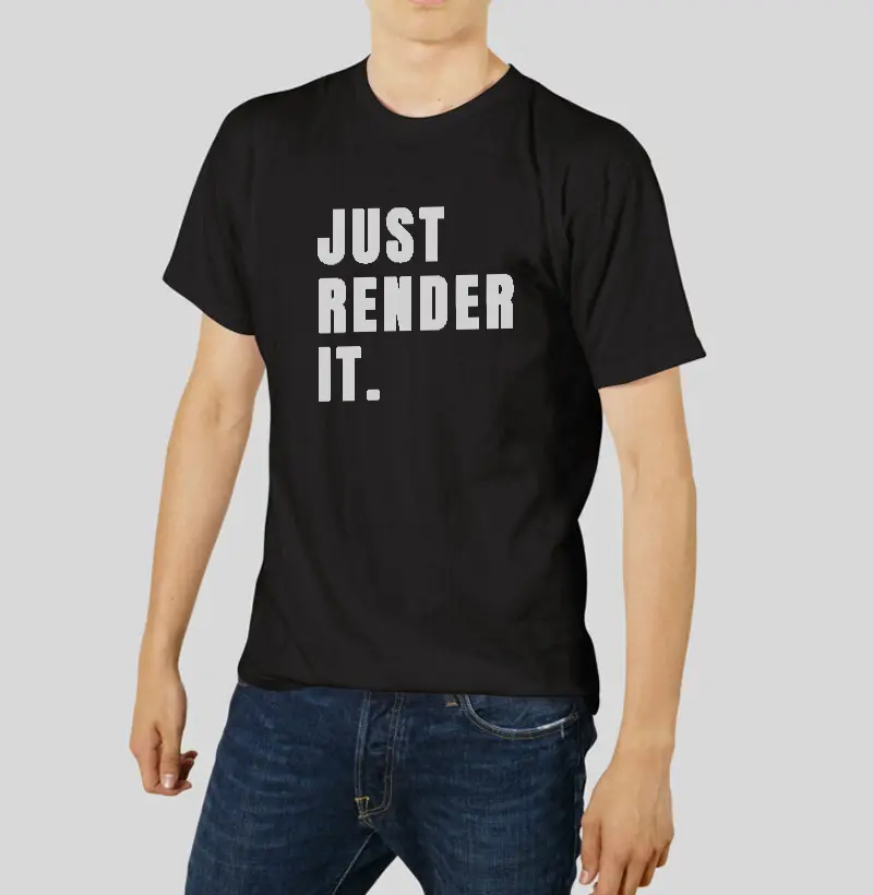 JUST RENDER IT