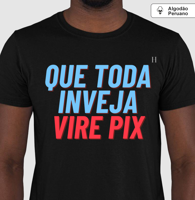Que toda a inveja vire pix
