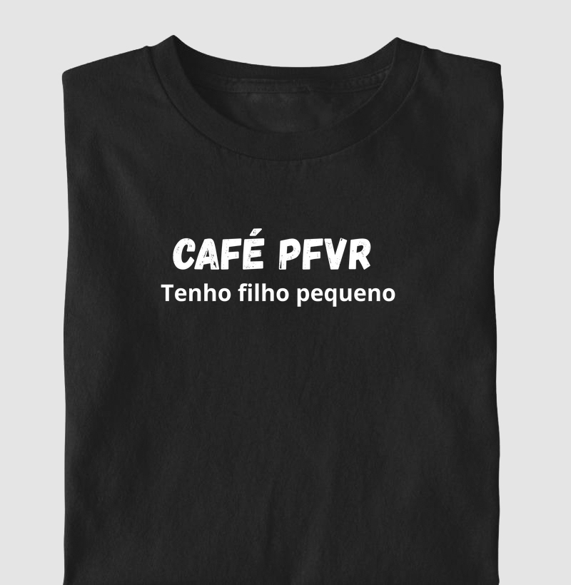 café por favor, tenho filho pequeno