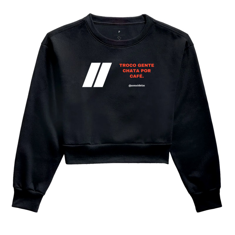 Moletom Cropped "Troco gente chata por café"