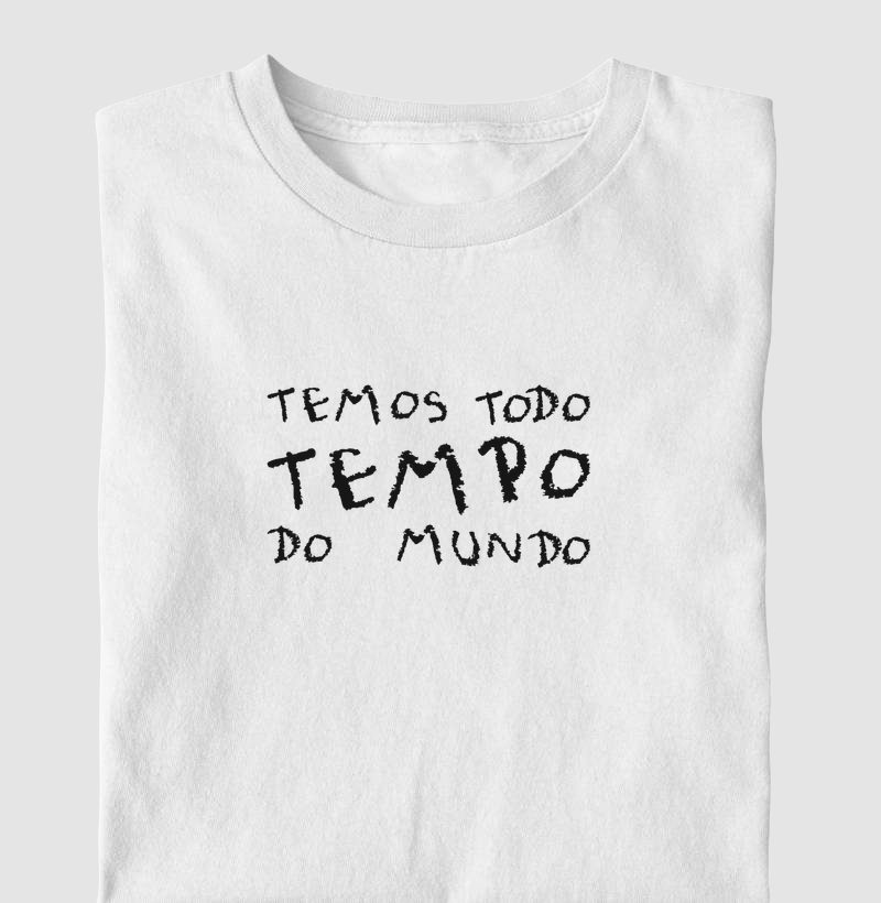 Camiseta Temos Todo Tempo do Mundo