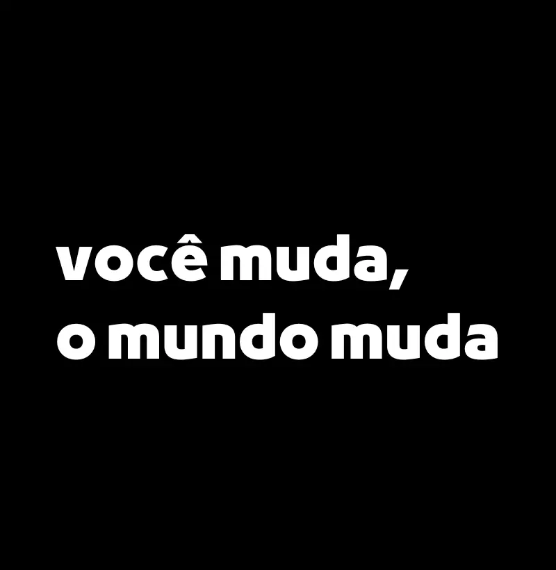 Você Muda O Mundo Muda