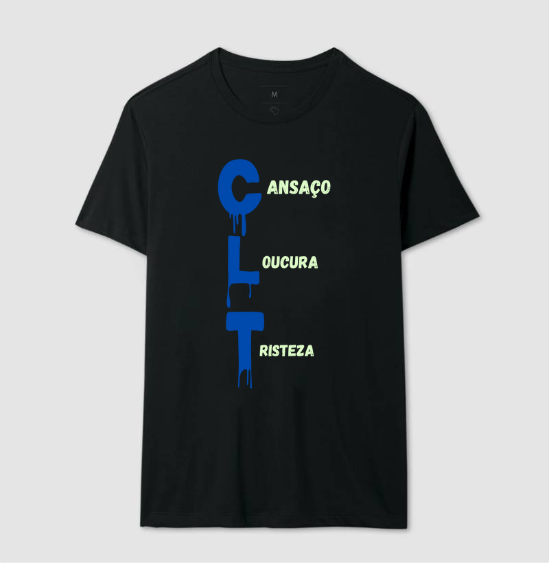 CAMISETA FRASES DE HUMOR "CLT ( Cansaço,Tristeza,Loucura)"