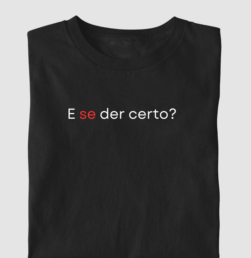 Camiseta | E se der certo?