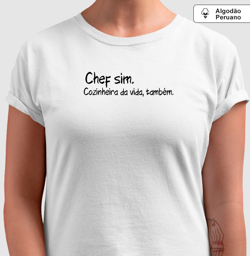 Chef sim. Cozinheira da vida, também.