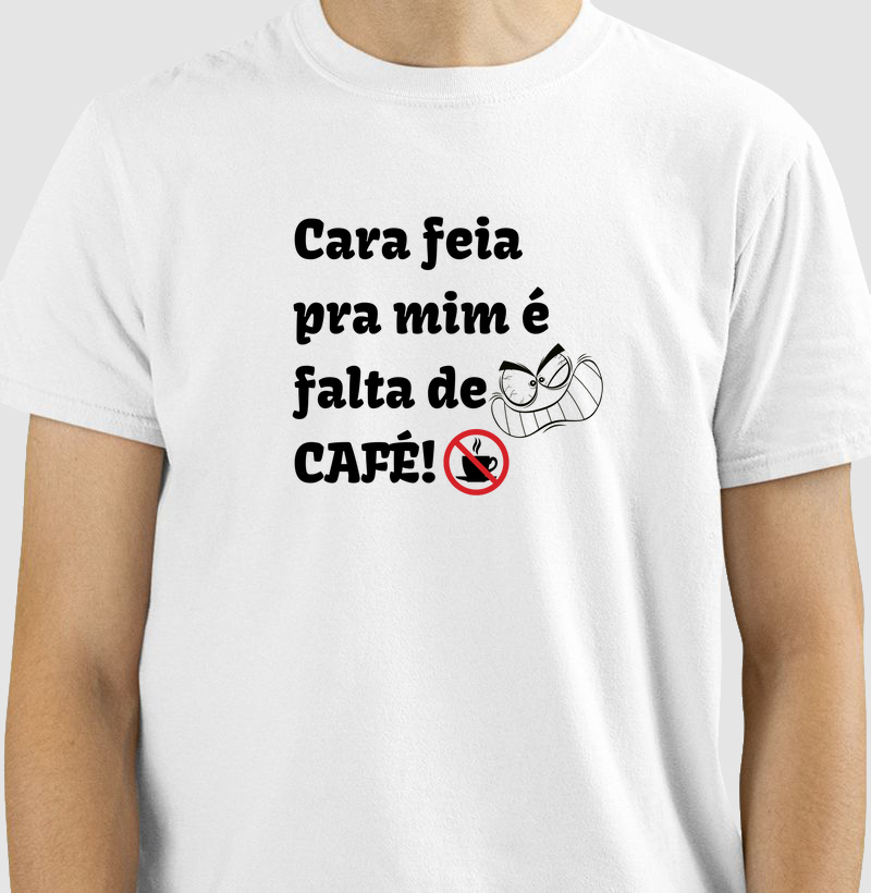 Cara feia pra mim é falta de café