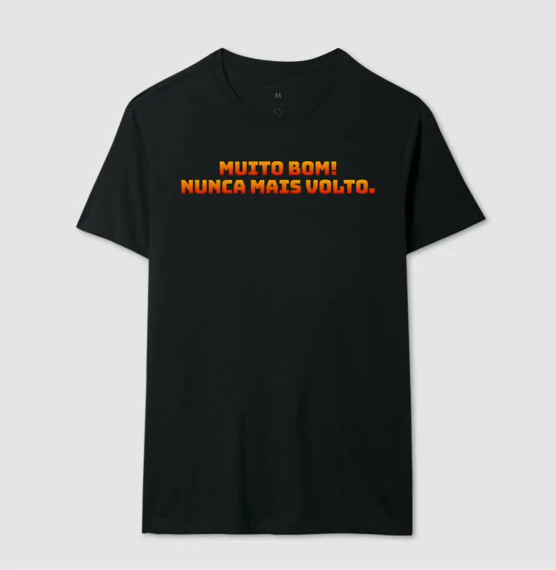 Camiseta Muito bom! Nunca mais volto.