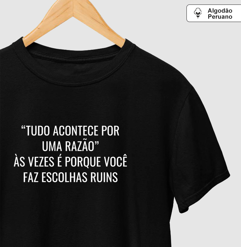 “Tudo acontece por uma razão” Às vezes é porque você faz escolhas ruins