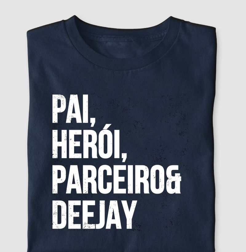 PAI, HERÓI, PARCEIRO E DJ