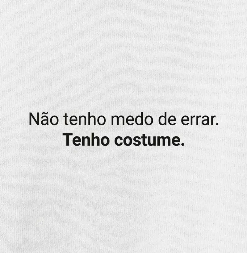 Não tenho medo de errar. Tenho costume.