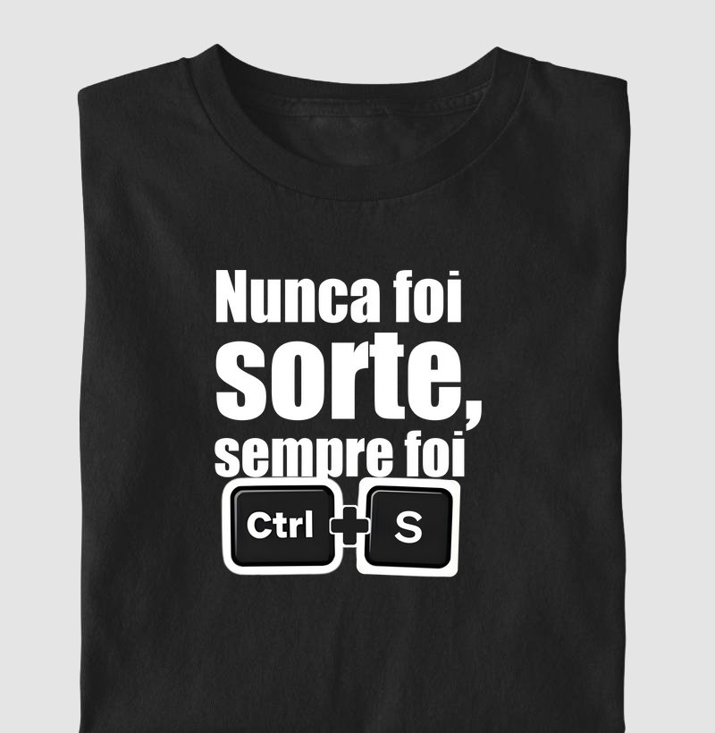 Nunca foi sorte, sempre foi Cntrl + S