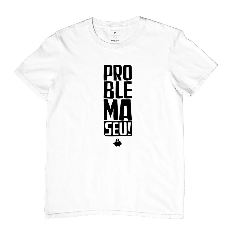 Camiseta o problema é seu