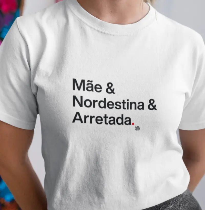 Mãe & Nordestina & Arretada