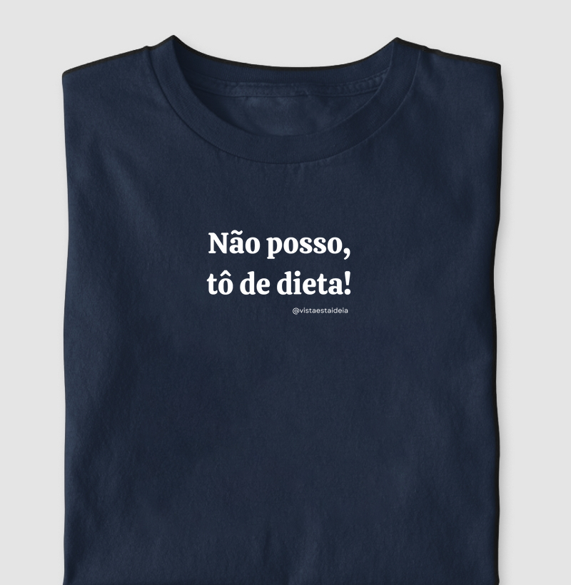 Camiseta com frase - Não posso tô de dieta