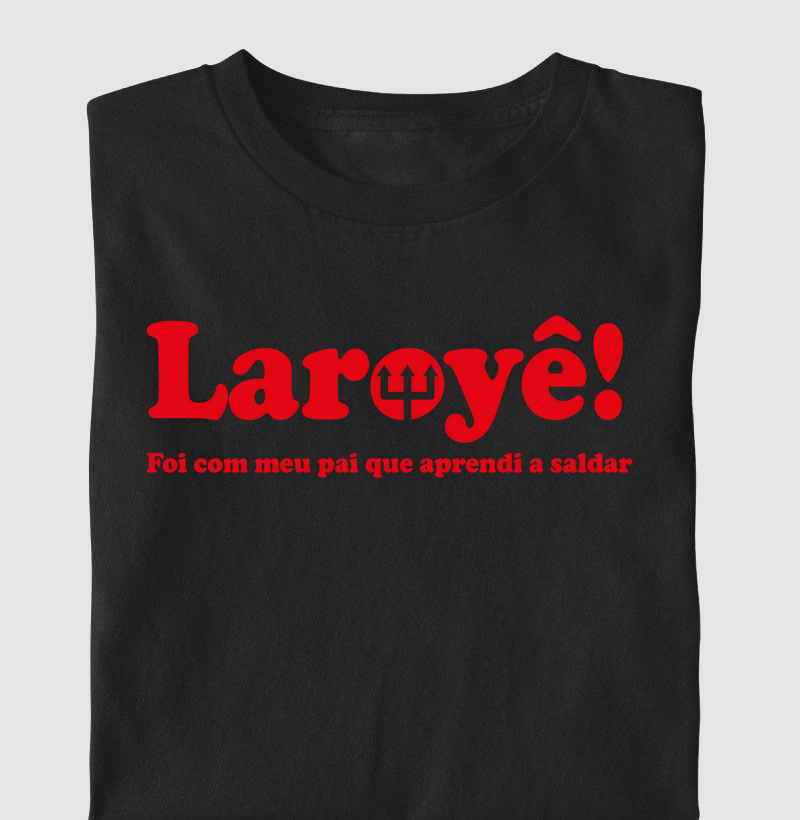 LAROYE! meu pai que ensinou