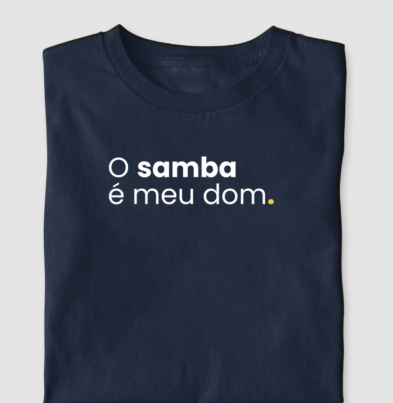 O samba é meu dom.