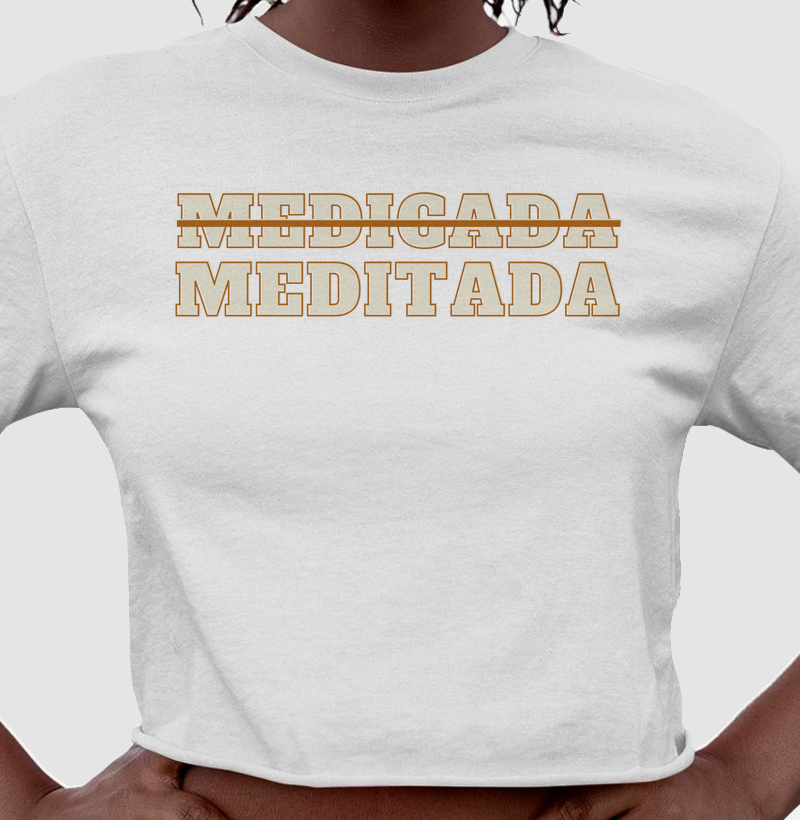 Medicada Não, Meditada Sim