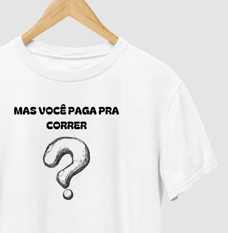 MAS VOCÊ PAGA PRA CORRER?