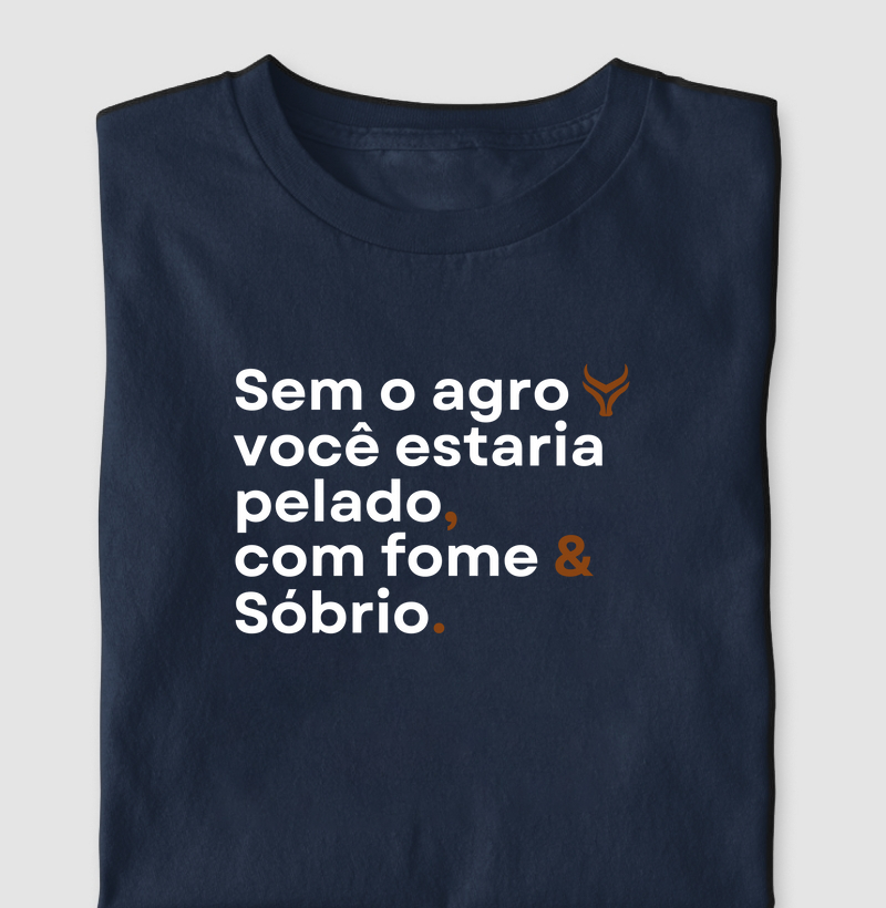 Sem agro você estaria com fome pelado e sobrio