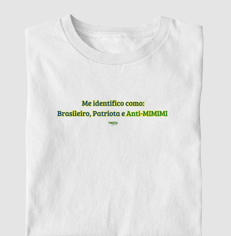 Me identifico como: Brasileiro, Patriota e Anti-MIMIMI.