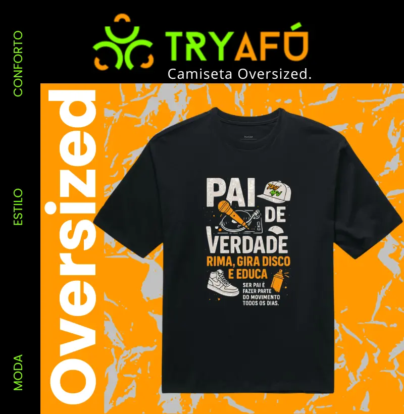Camiseta Oversized Try Afú – Presente Dia dos Pais pra quem é cria do hip-hop e carrega atitude no peito
