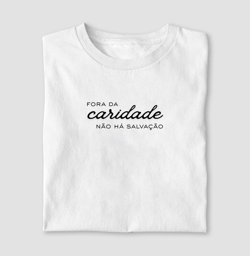 Fora da Caridade não há Salvação (T-Shirt e Baby Look)