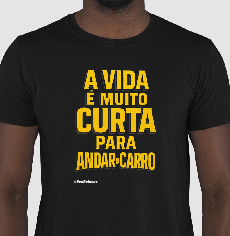 A vida é muito curta para andar de carro
