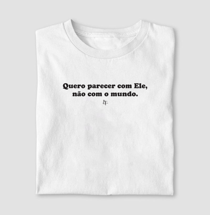 Quero parecer com Ele, não com o mundo