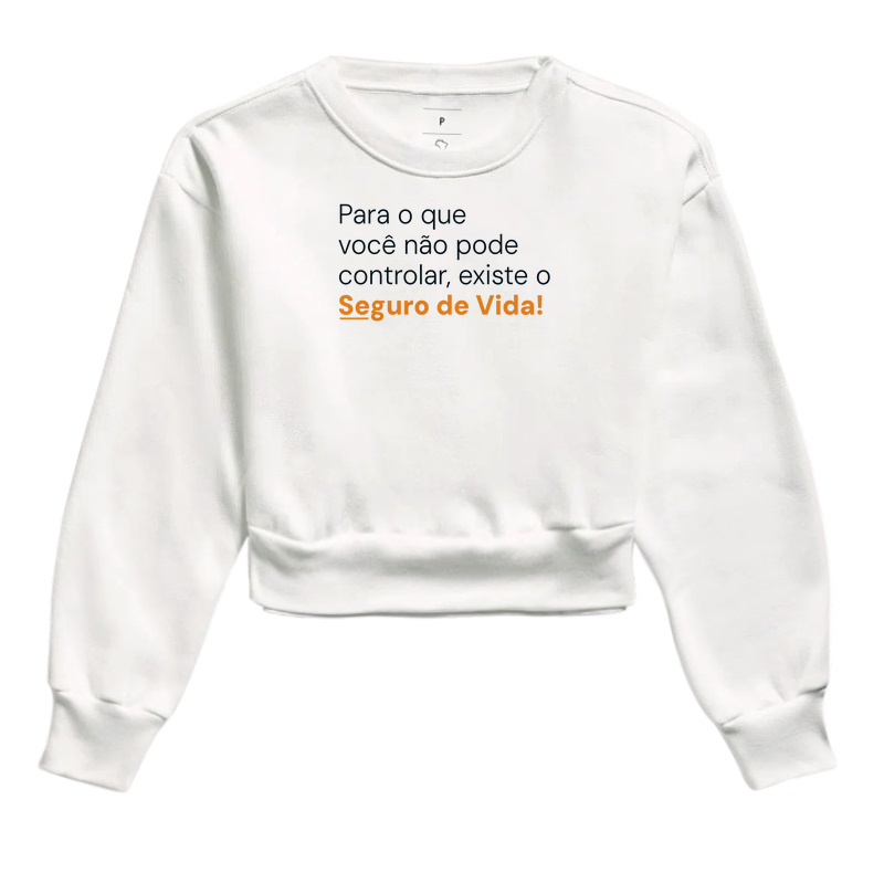 Minha Vida Protegida - Para o que você não pode controlar, existe o Seguro de Vida! (Moletom Cropped)