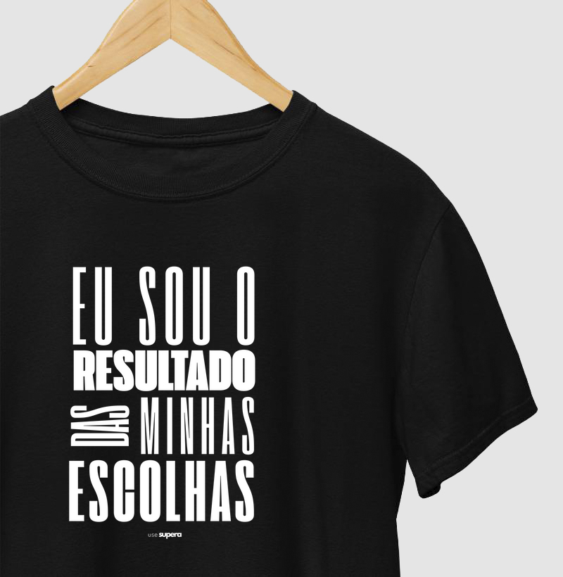 Camiseta "Eu sou o resultado das minhas escolhas"