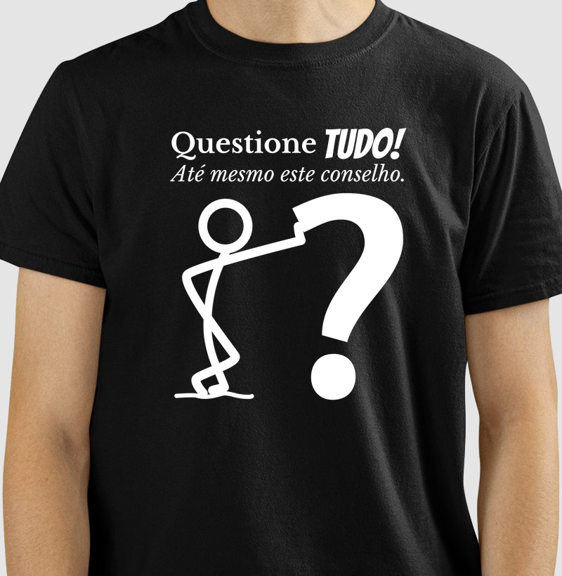 Questione Tudo! Até Mesmo Este Conselho