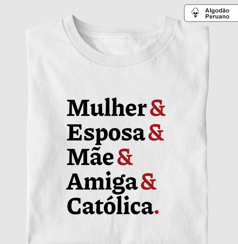 Mulher, Esposa, Mãe, Amiga e Católica Algodão Peruano
