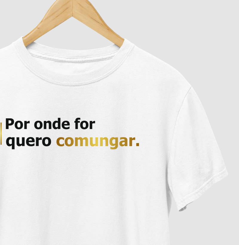 Camiseta Por Onde For, Quero Comungar