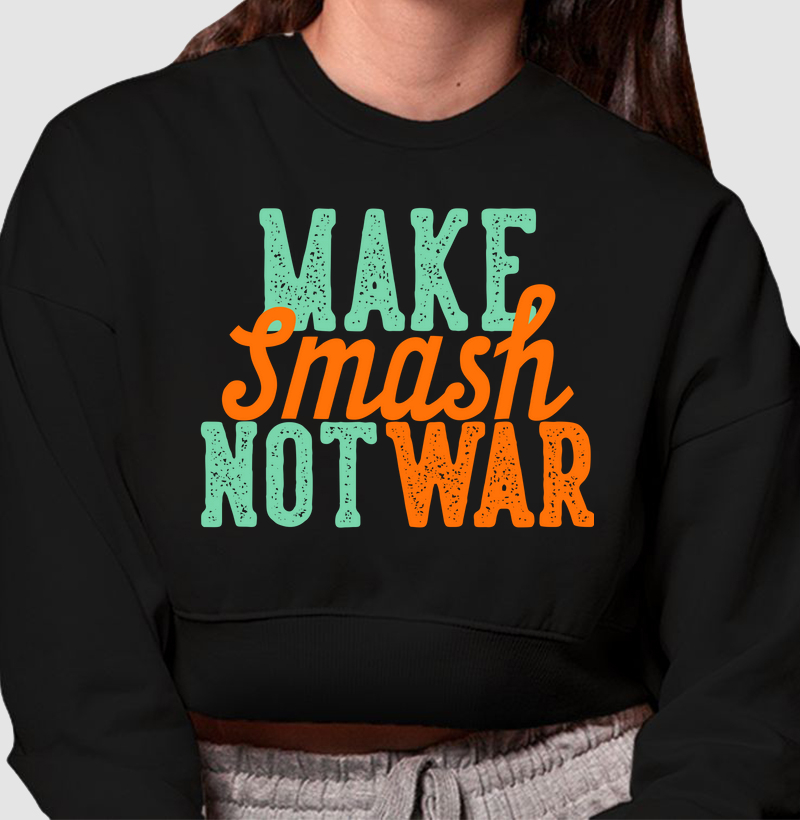 Cropped Moletom Make Smash Not War