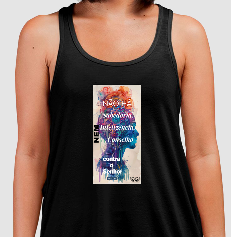 Camiseta Regata Não há Sabedoria nem Inteligência nem conselho contra o Senhor. Pv 21.30