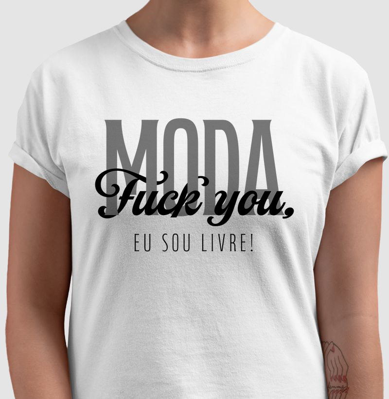 Fuck you moda, Eu sou livre!