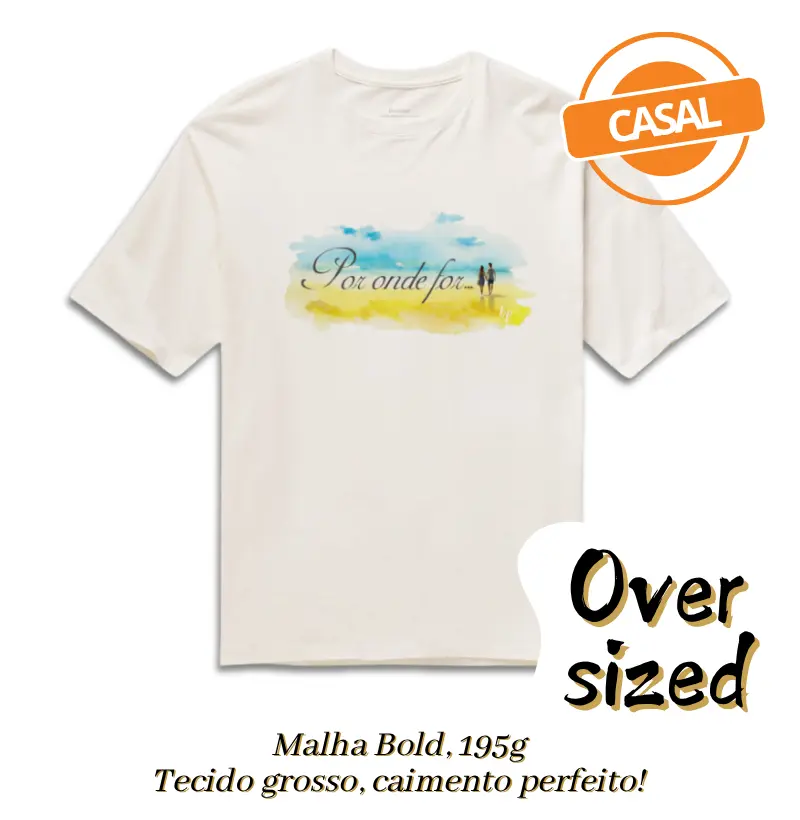 POR ONDE FOR... quero ser seu par! (casal)