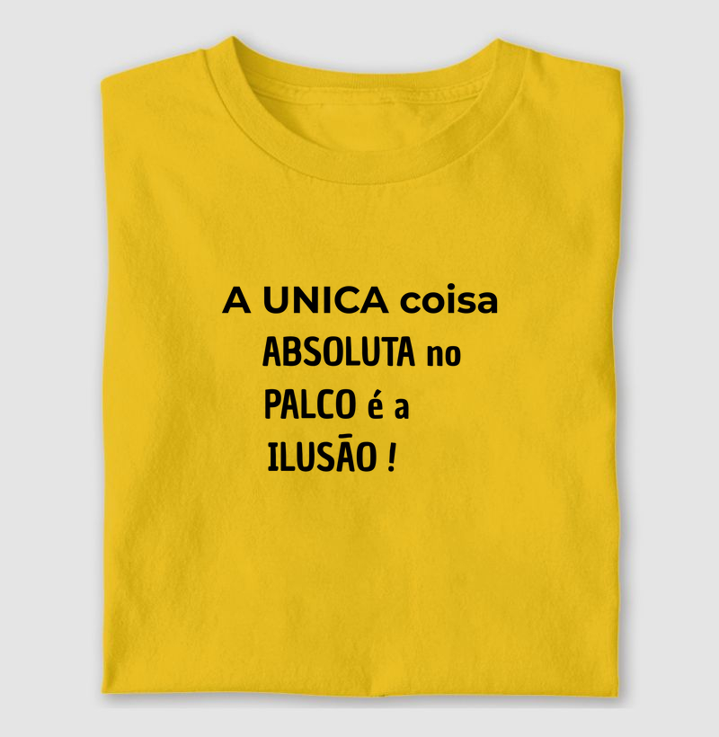A ÚNICA COISA ABSOLUTA NO PALCO É A ILUSÃO!