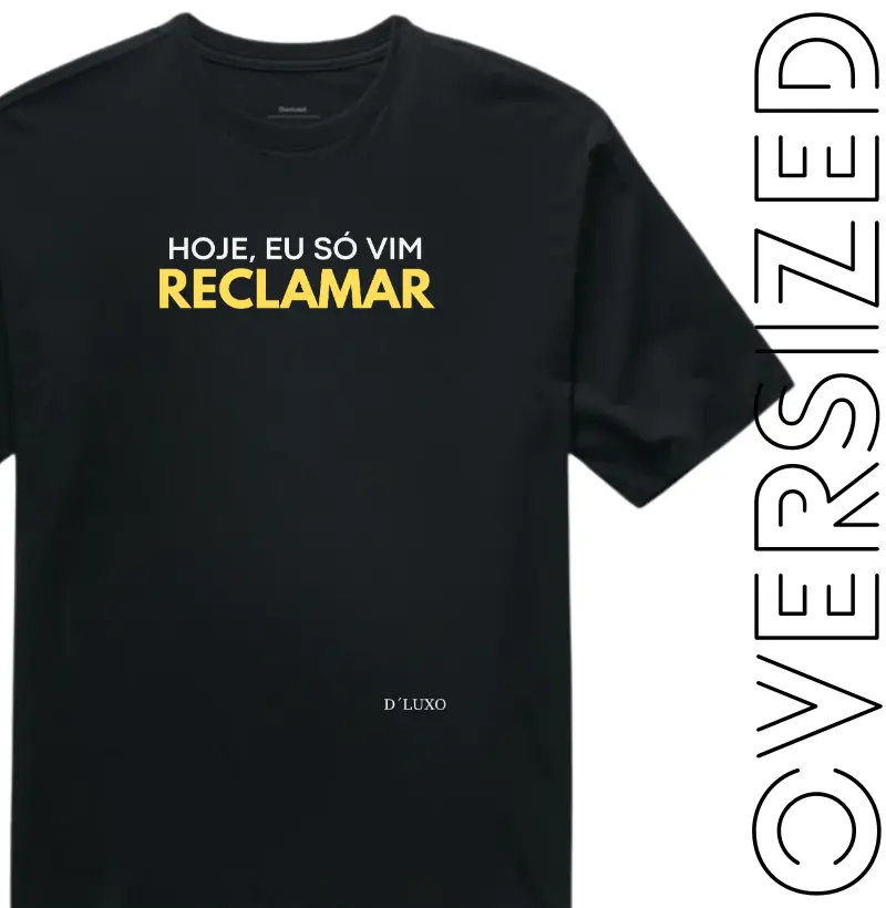 Hoje, eu só vim reclamar