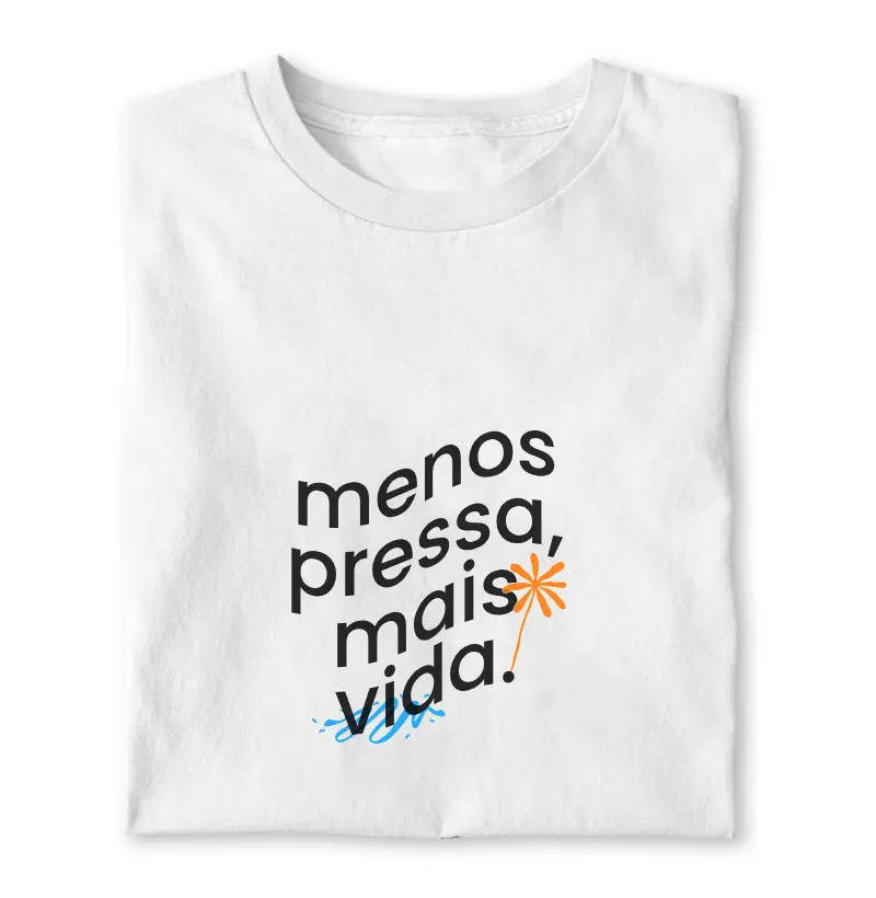 CAMISETA MENOS PRESSA, MAIS VIDA