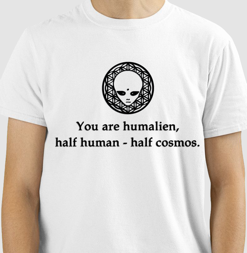 You are humanalien, half human, half cosmos.