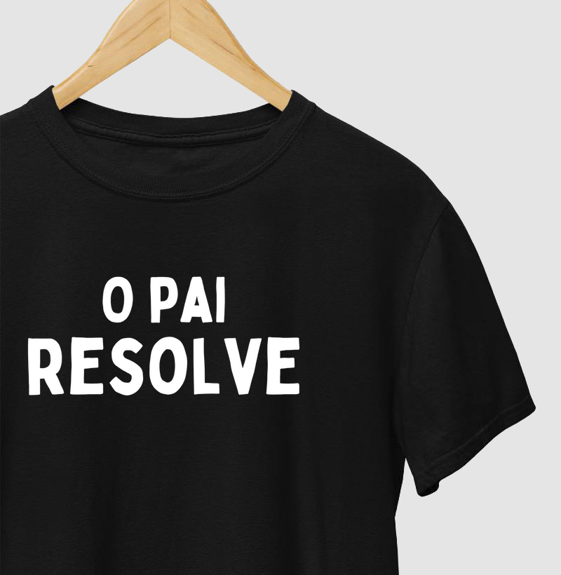 Camiseta dia dos Pais (O pai resolve)