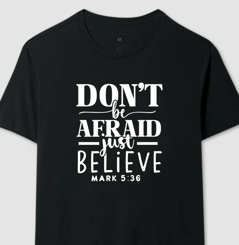Don't Be Afraid Just Believe | Camiseta Cristã - Loucos Por Jesus