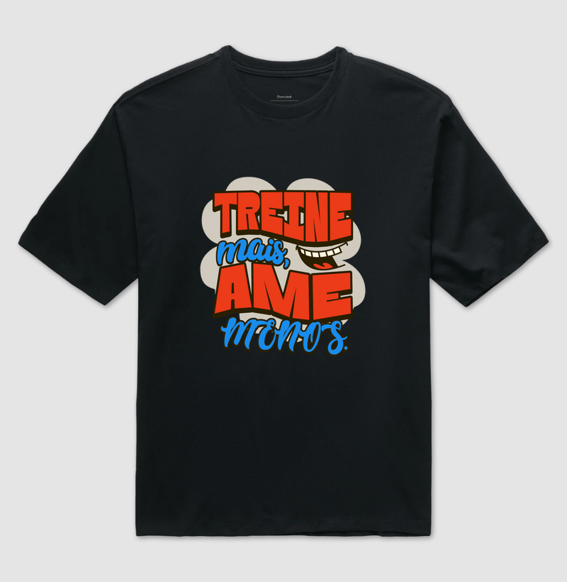 Treine mais, ame menos.