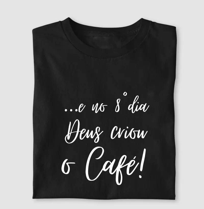 ...e no 8º dia Deus criou o Café!