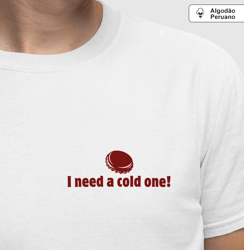 Camiseta Premium I need a cold one