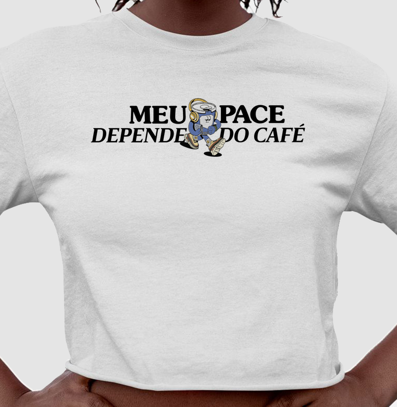 CROPPED - Meu Pace depende do café