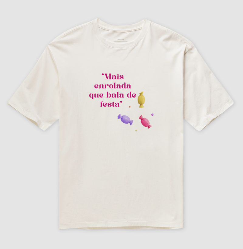 T-shirt mais enrolada que bala de festa