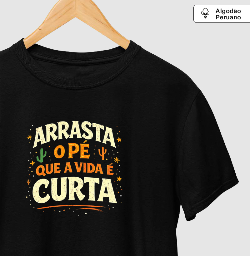 Arrasta o pé que a vida é curta